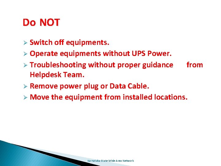 Do NOT Ø Switch off equipments. Ø Operate equipments without UPS Power. Ø Troubleshooting