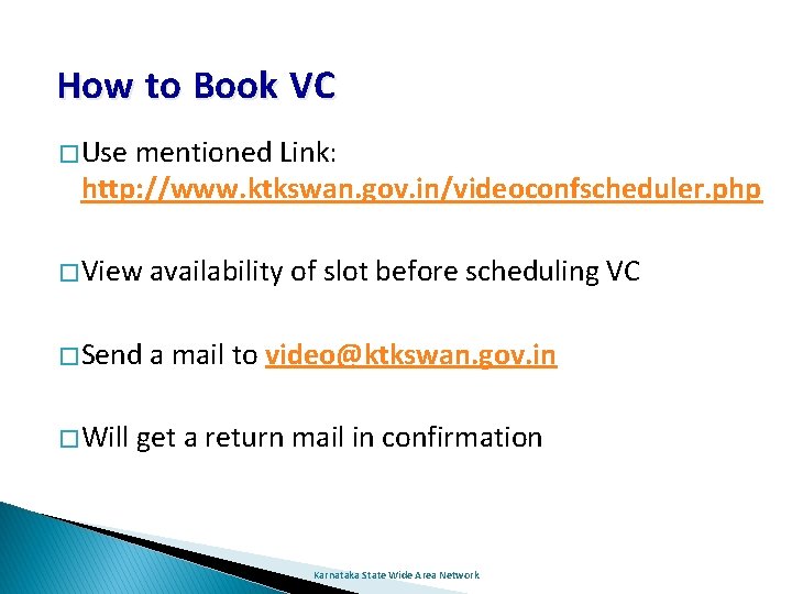 How to Book VC � Use mentioned Link: http: //www. ktkswan. gov. in/videoconfscheduler. php