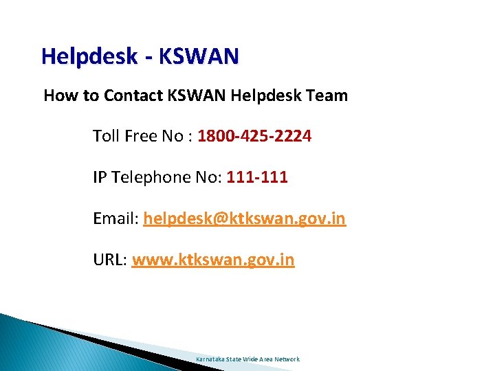 Helpdesk - KSWAN How to Contact KSWAN Helpdesk Team Toll Free No : 1800