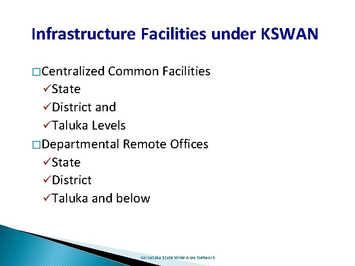 Infrastructure Facilities under KSWAN � Centralized Common Facilities State District and Taluka Levels �