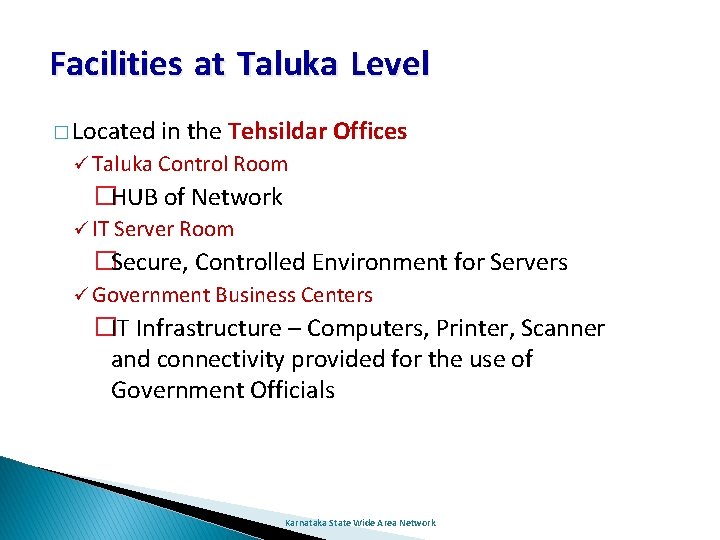 Facilities at Taluka Level � Located in the Tehsildar Offices Taluka Control Room �HUB