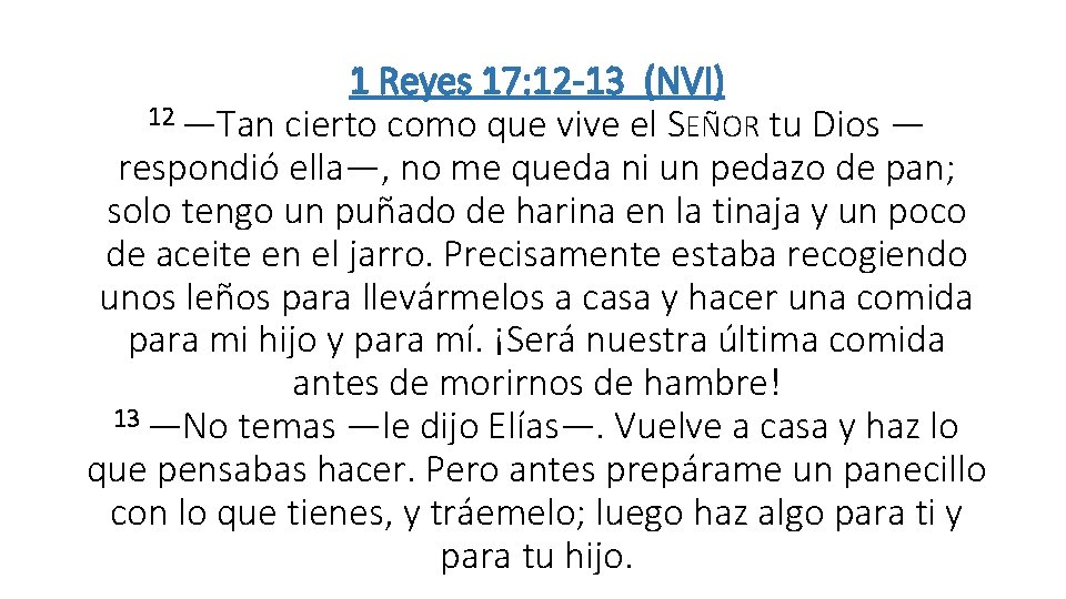 1 Reyes 17: 12 -13 (NVI) 12 —Tan cierto como que vive el SEÑOR