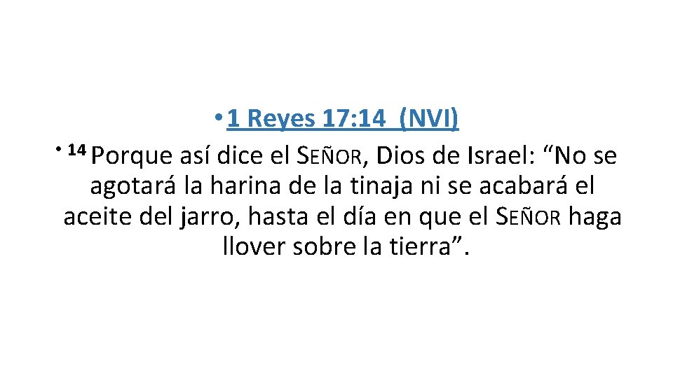  • 1 Reyes 17: 14 (NVI) • 14 Porque así dice el SEÑOR,