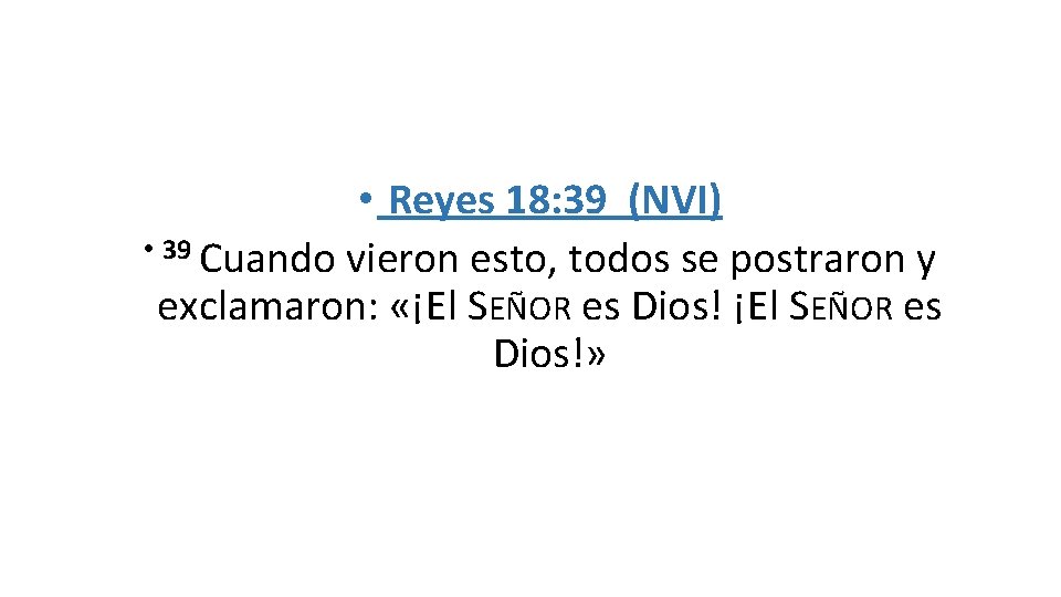  • Reyes 18: 39 (NVI) • 39 Cuando vieron esto, todos se postraron