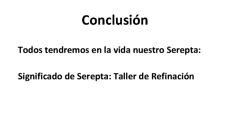 Conclusión Todos tendremos en la vida nuestro Serepta: Significado de Serepta: Taller de Refinación