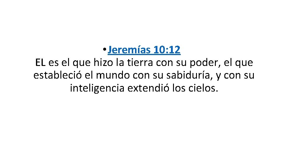  • Jeremías 10: 12 EL es el que hizo la tierra con su