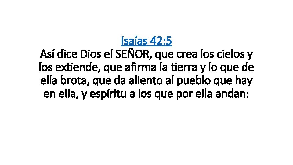 Isaías 42: 5 Así dice Dios el SEÑOR, que crea los cielos y los