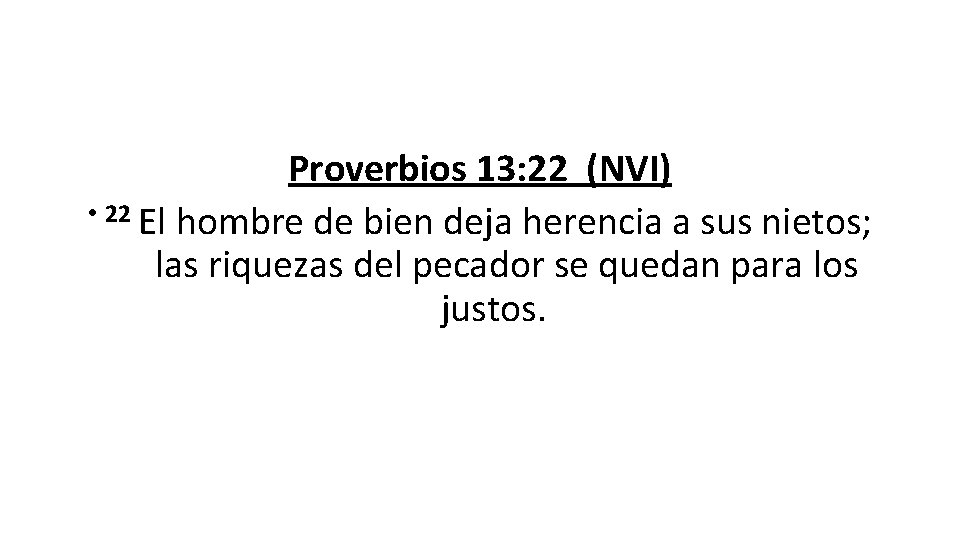 Proverbios 13: 22 (NVI) • 22 El hombre de bien deja herencia a sus