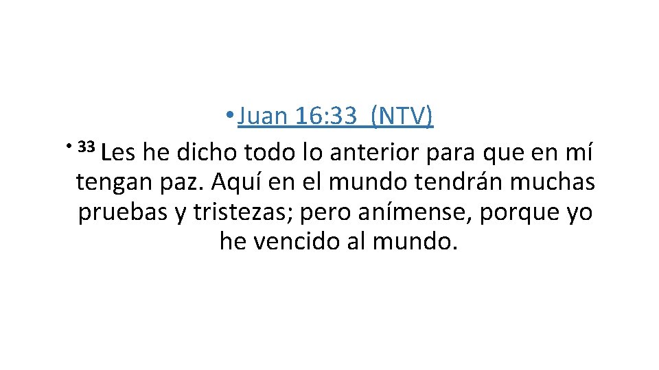  • Juan 16: 33 (NTV) • 33 Les he dicho todo lo anterior