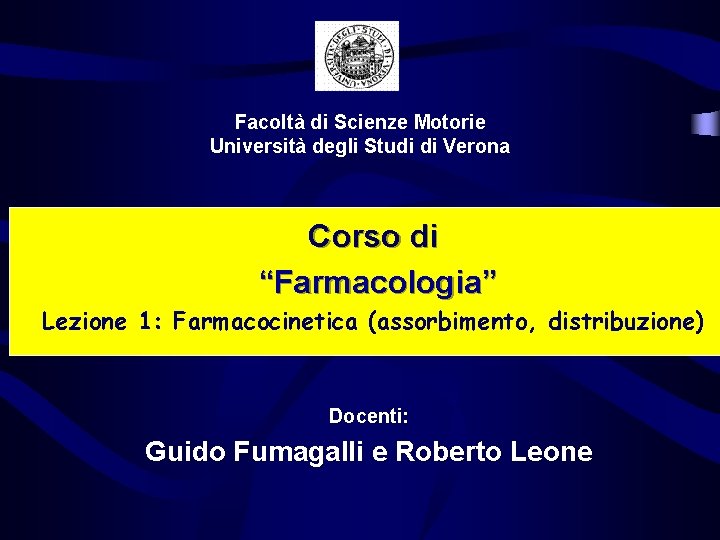 Facoltà di Scienze Motorie Università degli Studi di Verona Corso di “Farmacologia” Lezione 1: