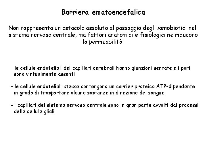 Barriera ematoencefalica Non rappresenta un ostacolo assoluto al passaggio degli xenobiotici nel sistema nervoso