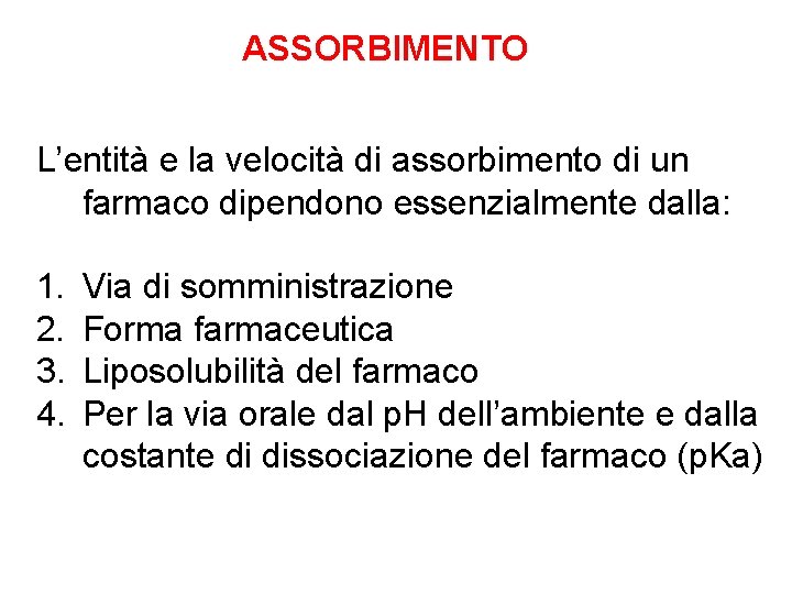 ASSORBIMENTO L’entità e la velocità di assorbimento di un farmaco dipendono essenzialmente dalla: 1.