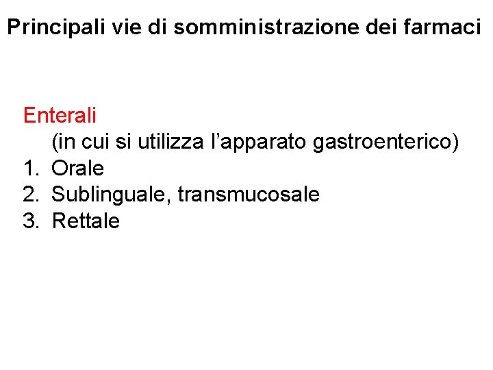 Principali vie di somministrazione dei farmaci Enterali (in cui si utilizza l’apparato gastroenterico) 1.