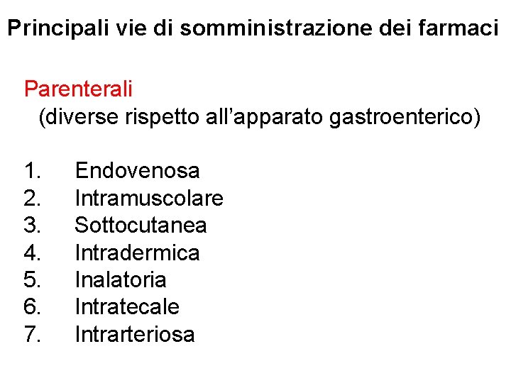 Principali vie di somministrazione dei farmaci Parenterali (diverse rispetto all’apparato gastroenterico) 1. Endovenosa 2.