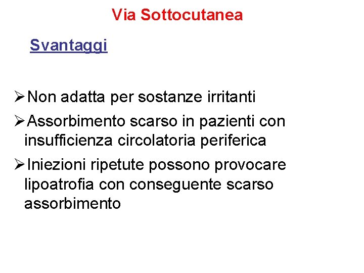 Via Sottocutanea Svantaggi ØNon adatta per sostanze irritanti ØAssorbimento scarso in pazienti con insufficienza