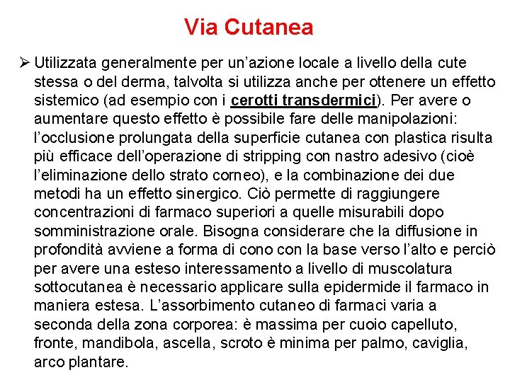 Via Cutanea Ø Utilizzata generalmente per un’azione locale a livello della cute stessa o