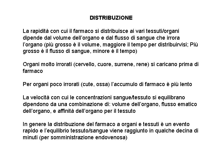 DISTRIBUZIONE La rapidità con cui il farmaco si distribuisce ai vari tessuti/organi dipende dal