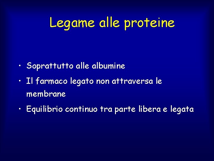 Legame alle proteine • Soprattutto alle albumine • Il farmaco legato non attraversa le