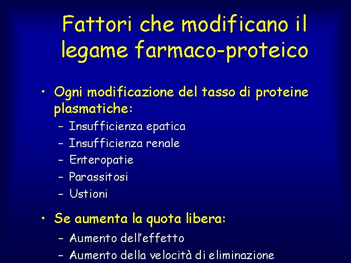 Fattori che modificano il legame farmaco-proteico • Ogni modificazione del tasso di proteine plasmatiche: