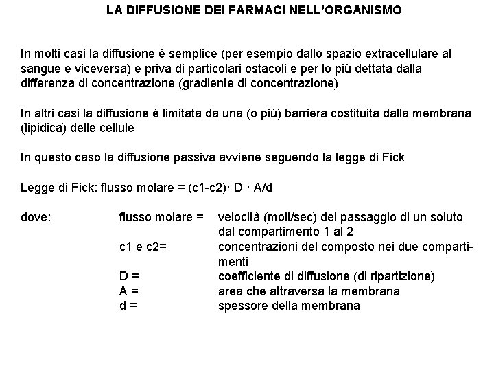 LA DIFFUSIONE DEI FARMACI NELL’ORGANISMO In molti casi la diffusione è semplice (per esempio