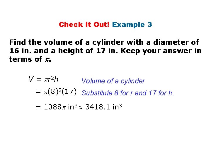 Check It Out! Example 3 Find the volume of a cylinder with a diameter