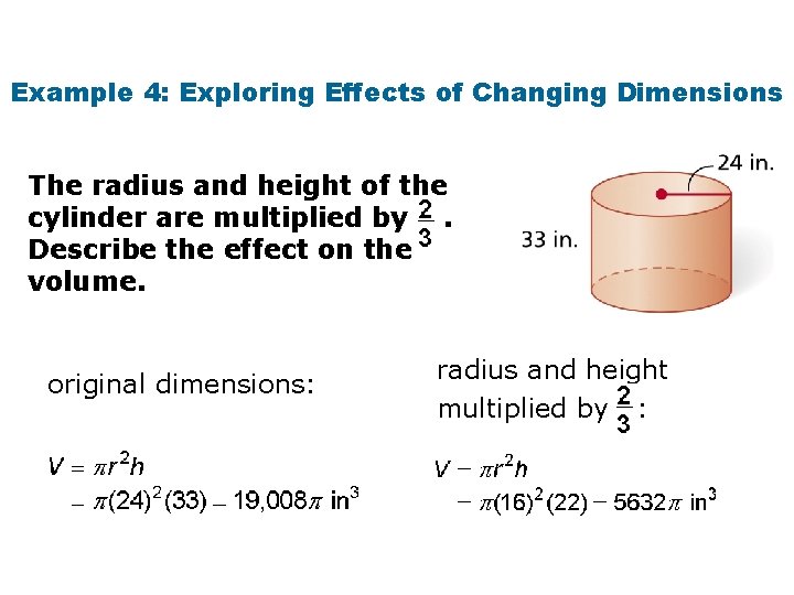 Example 4: Exploring Effects of Changing Dimensions The radius and height of the cylinder
