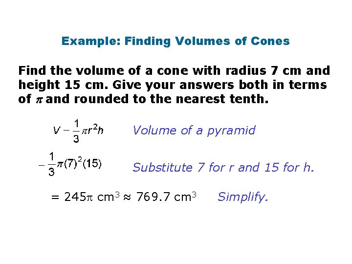 Example: Finding Volumes of Cones Find the volume of a cone with radius 7