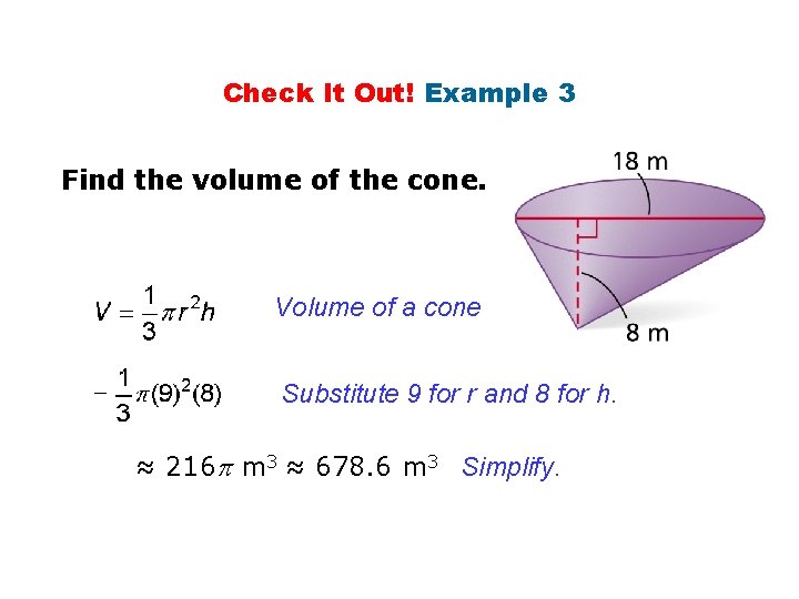 Check It Out! Example 3 Find the volume of the cone. Volume of a