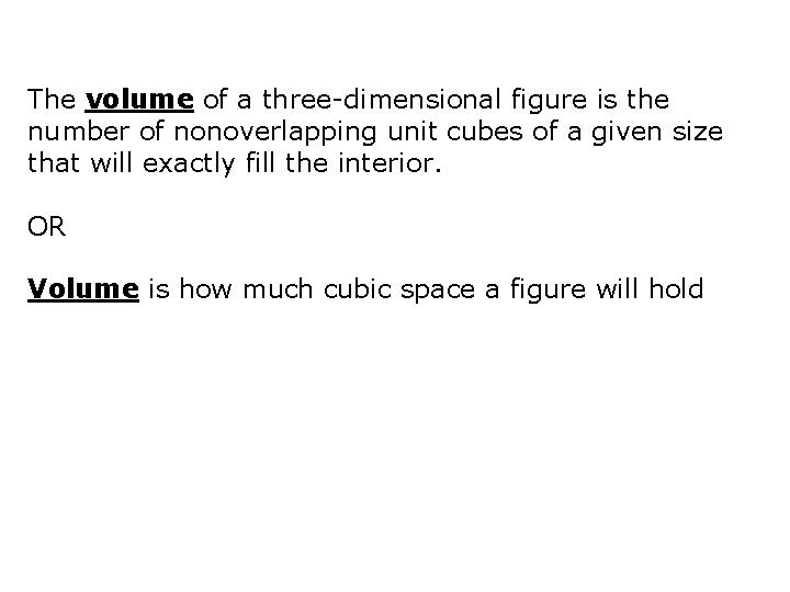 The volume of a three-dimensional figure is the number of nonoverlapping unit cubes of