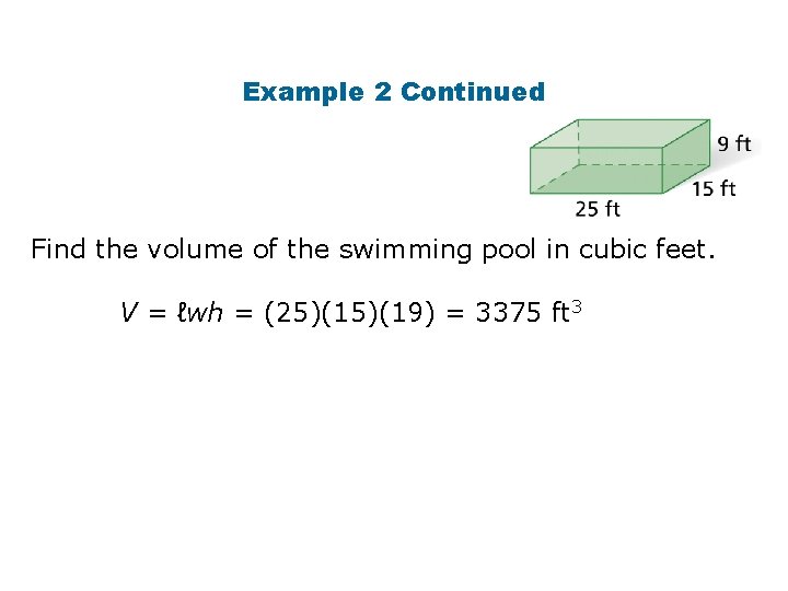 Example 2 Continued Find the volume of the swimming pool in cubic feet. V