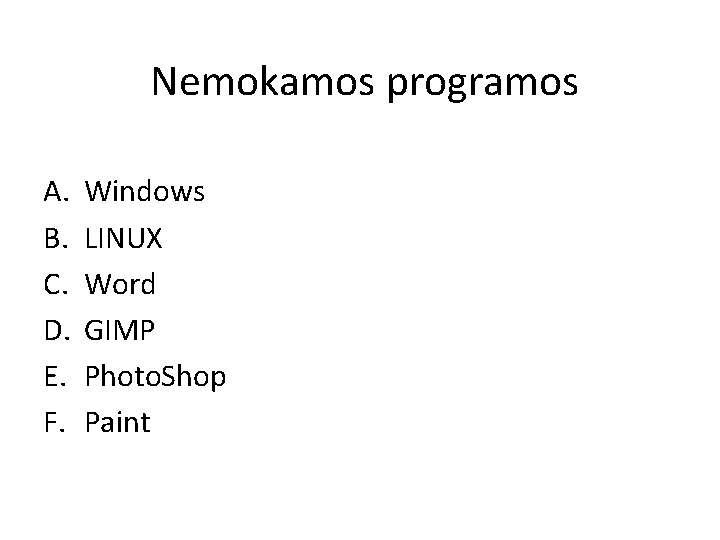 Nemokamos programos A. B. C. D. E. F. Windows LINUX Word GIMP Photo. Shop Nemokamos programos A. B. C. D. E. F. Windows LINUX Word GIMP Photo. Shop