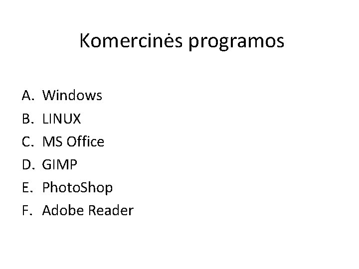 Komercinės programos A. B. C. D. E. F. Windows LINUX MS Office GIMP Photo. Komercinės programos A. B. C. D. E. F. Windows LINUX MS Office GIMP Photo.
