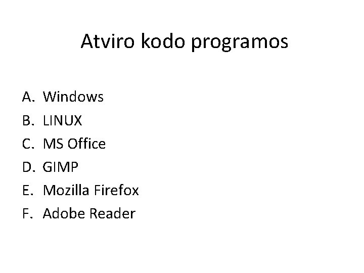 Atviro kodo programos A. B. C. D. E. F. Windows LINUX MS Office GIMP Atviro kodo programos A. B. C. D. E. F. Windows LINUX MS Office GIMP