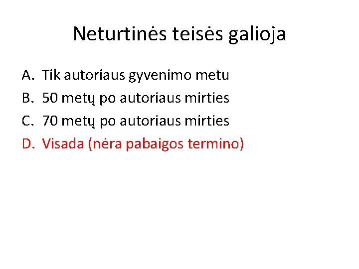 Neturtinės teisės galioja A. B. C. D. Tik autoriaus gyvenimo metu 50 metų po Neturtinės teisės galioja A. B. C. D. Tik autoriaus gyvenimo metu 50 metų po