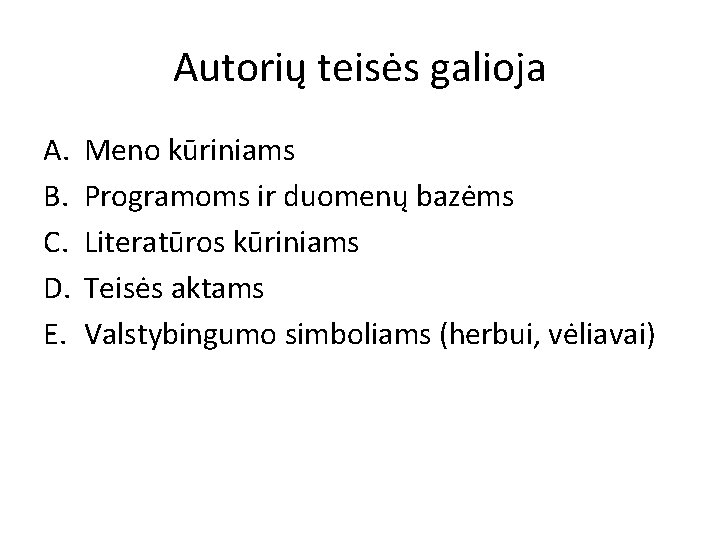 Autorių teisės galioja A. B. C. D. E. Meno kūriniams Programoms ir duomenų bazėms Autorių teisės galioja A. B. C. D. E. Meno kūriniams Programoms ir duomenų bazėms