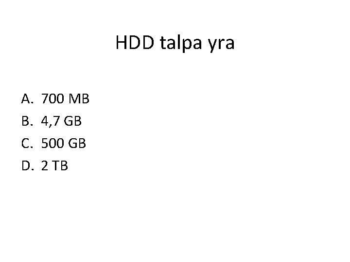 HDD talpa yra A. B. C. D. 700 MB 4, 7 GB 500 GB HDD talpa yra A. B. C. D. 700 MB 4, 7 GB 500 GB
