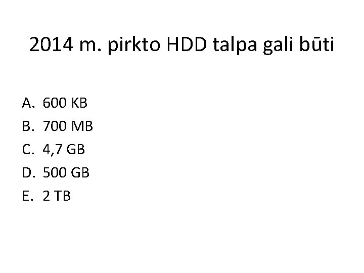 2014 m. pirkto HDD talpa gali būti A. B. C. D. E. 600 KB 2014 m. pirkto HDD talpa gali būti A. B. C. D. E. 600 KB