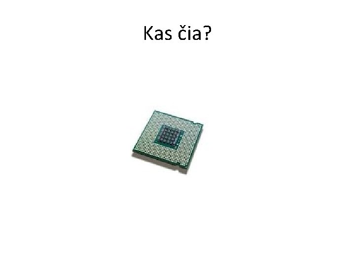 Kas čia? Kas čia?