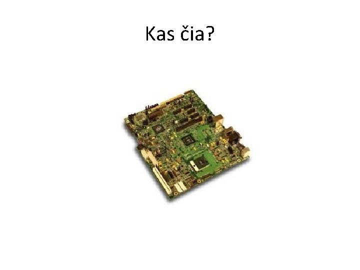 Kas čia? Kas čia?