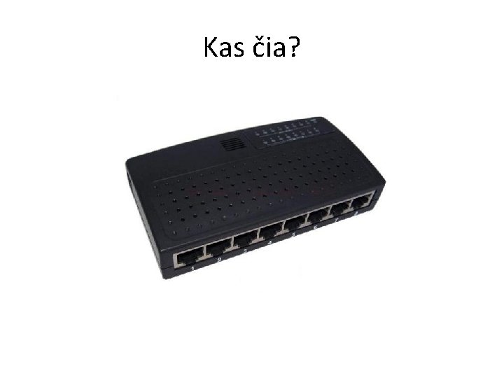 Kas čia? Kas čia?