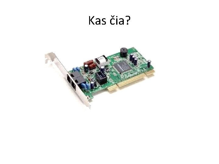 Kas čia? Kas čia?
