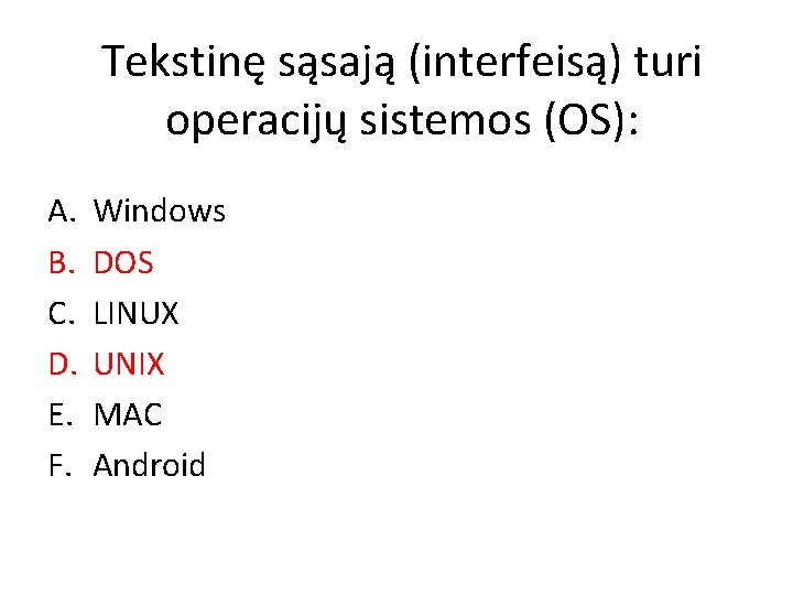 Tekstinę sąsają (interfeisą) turi operacijų sistemos (OS): A. B. C. D. E. F. Windows Tekstinę sąsają (interfeisą) turi operacijų sistemos (OS): A. B. C. D. E. F. Windows