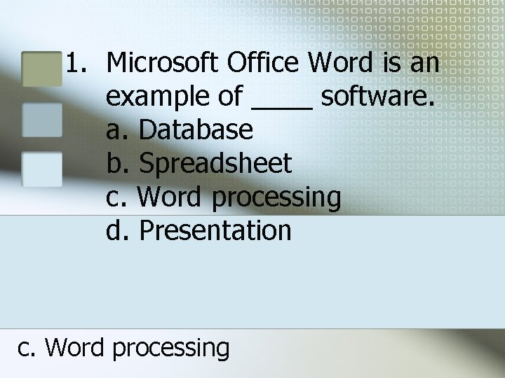 1. Microsoft Office Word is an example of ____ software. a. Database b. Spreadsheet 1. Microsoft Office Word is an example of ____ software. a. Database b. Spreadsheet