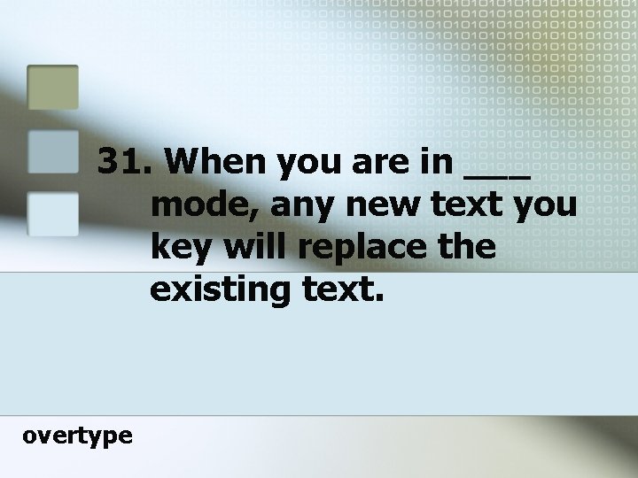 31. When you are in ___ mode, any new text you key will replace 31. When you are in ___ mode, any new text you key will replace