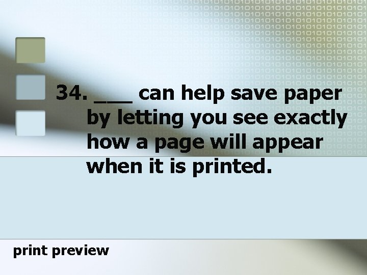 34. ___ can help save paper by letting you see exactly how a page 34. ___ can help save paper by letting you see exactly how a page