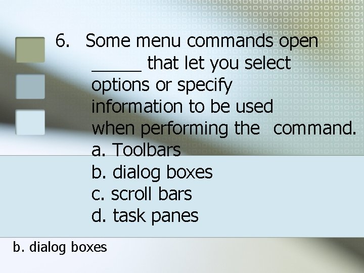 6. Some menu commands open _____ that let you select options or specify information 6. Some menu commands open _____ that let you select options or specify information
