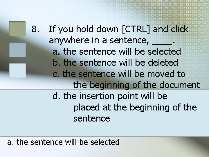 8. If you hold down [CTRL] and click anywhere in a sentence, ____. a.