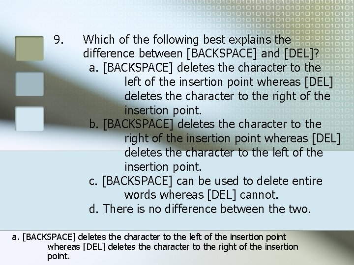 9. Which of the following best explains the difference between [BACKSPACE] and [DEL]? a.