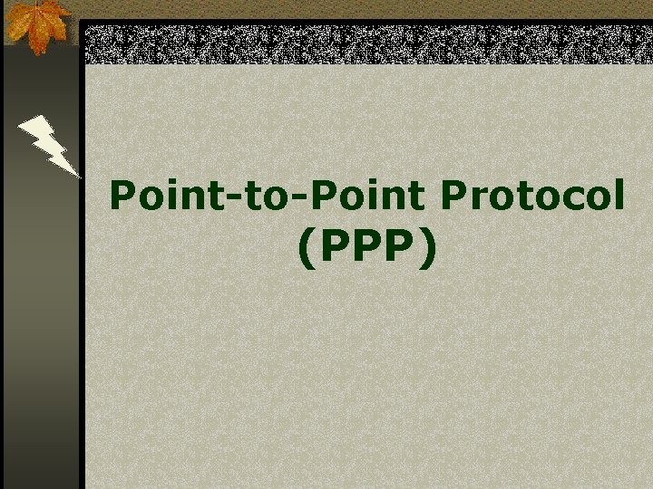 Point-to-Point Protocol (PPP) 