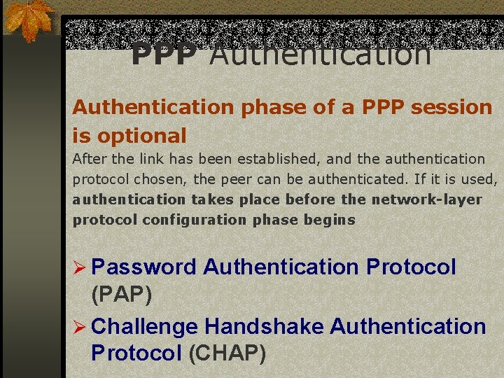 PPP Authentication phase of a PPP session is optional After the link has been